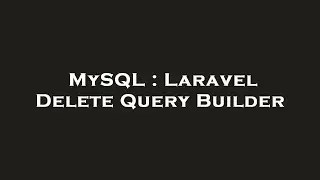 MySQL : Laravel Delete Query Builder