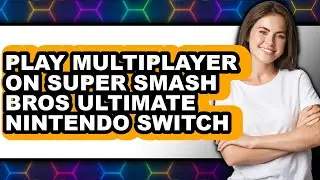 How To Play Multiplayer On Super Smash Bros Ultimate Nintendo Switch (Easy Method)