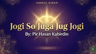 The Most Powerful Ginan on Spirituality | Jogi So Juga Jug Jogi | Pir Hasan Kabirddin 