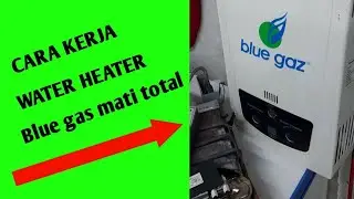 CARA KERJA WATER HEATER BLUE GAS || PART1
