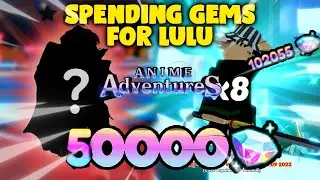 SPENDING 50K GEMS FOR LULU! CAN WE GET HIM!? ANIME ADVENTURES!