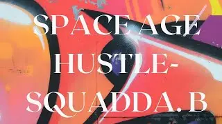 Space Age Hustle  - Squadda B