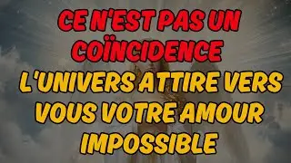 😱 CE N'EST PAS UN COÏNCIDENCE : L'UNIVERS ATTIRE VERS VOUS VOTRE AMOUR IMPOSSIBLE| Message des Anges