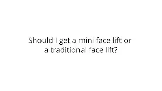 Should I get a mini face lift or a traditional face lift?