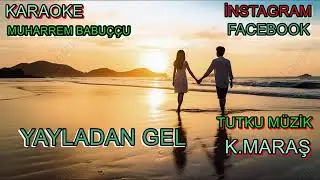 YAYLADAN GEL  KARAOKE 2025 MUHARREM BABUÇÇU