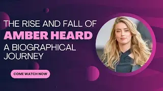The Rise and Fall of Amber Heard: A Biographical Journey #amberheard #biography #hollywood #actress