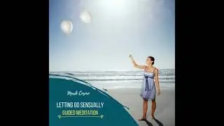 Letting Go Sensually - Guided Meditation - Mark Cosmo