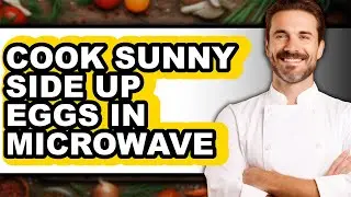 How to Cook Sunny Side Up Eggs in the Microwave