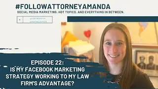 Is My Facebook Marketing Strategy Working To My Law Firm's Advantage? | #FollowAttorneyAmanda
