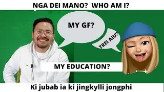 |Q&A| Ki jubab ia ki jingkylli jongphi |My GF? My education qualification? My Work?