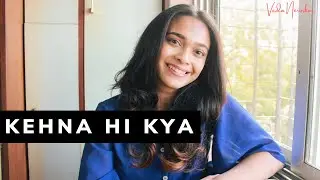 Kehna Hi Kya - Bombay | Veda Nerurkar | Female Cover