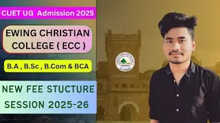 🚨 ECC CUET UG Admission 2025: ECC New Fee Structure 2025 || Ewing Christian College UPDATE 