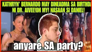 KATHRYN BERNARDO MAY DINEADMA SA BIRTHDAY PARTY NI DR, AIVEE ANYARE KAY DANIEL PADILLA
