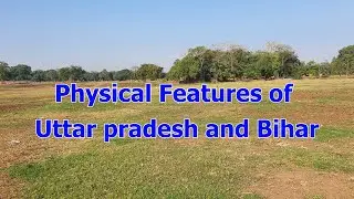 Physical Features of Uttar Pradesh and Bihar