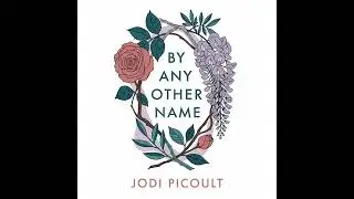 By Any Other Name by Jodi Picoult: The Ultimate Summary & Analysis