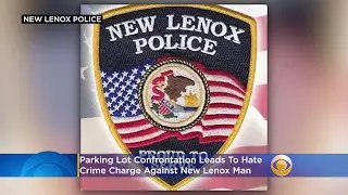 Parking Lot Confrontation Leads To Hate Crime Charge Against New Lenox Man
