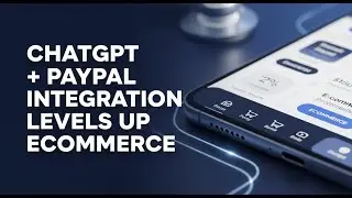 ChatGPT PayPal Integration How It Levels Up eCommerce