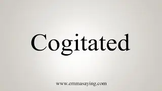 How To Say Cogitated