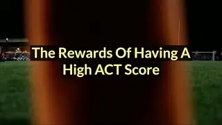Rewards Of Having A High ACT Score - ACT Test