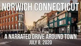 Norwich Connecticut - A Narrated Drive Around Town - July 8, 2020
