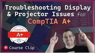 Troubleshooting Display and Projector Issues | CompTIA A+ 220-1201 Objective 5.3
