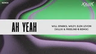 Will Sparks, Wiley, Elen Levon - AH YEAH (XILLIX & FREELINE-B REMIX)