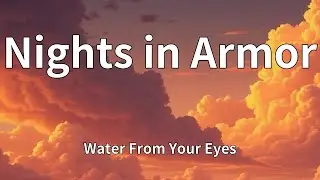 Water From Your Eyes - Nights in Armor (Lyrics)