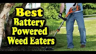 Best Battery Powered Weed Eaters Consumer Reports : The Top 5