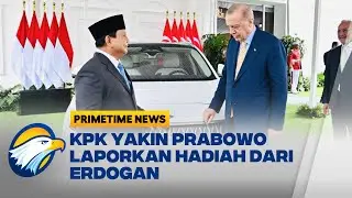KPK Yakin Presiden Prabowo Laporkan Hadiah dari Erdogan [Primetime News]