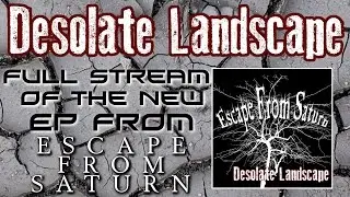 Escape From Saturn - Desolate Landscape (Full EP Stream)