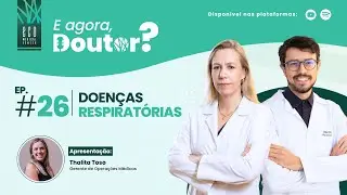 E agora, Doutor? #26 - DOENÇAS RESPIRATÓRIAS, com Dra. Adriana Purcote e Dr. Rafael Wind
