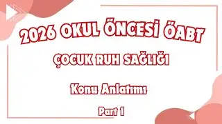 2026 Okul Öncesi Öabt- Çocuk Ruh Sağlığı Konu Anlatımı (Part 1)