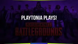 Playtonia Plays PUBG ! Yes you heard it right.