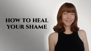 Shame and how to heal it