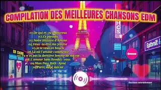 COMPILATION DES MEILLEURES CHANSONS EDM | Những Ca kh&uacute;c Nhạc EDM PH&Aacute;P Cực hay