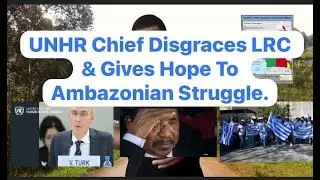 United Nations D!sgraces LRC & Gives Hope To The Ambazonian Struggle.