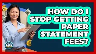 How Do I Stop Getting Paper Statement Fees?