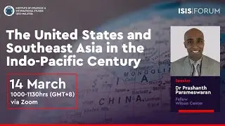 ISIS.Forum : The United States and Southeast Asia in the Indo-Pacific Century