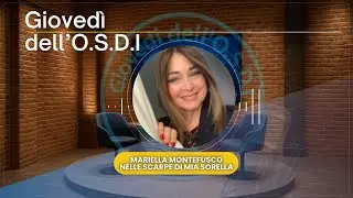 Gioved&igrave; dell&rsquo;OSDI &ndash; Mariella Montefusco: &ldquo;Nelle scarpe di mia sorella&rdquo;
