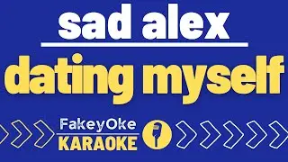 sad alex - dating myself [Karaoke]