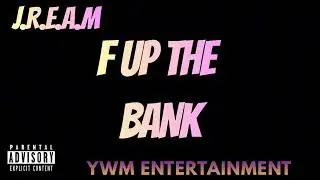 J.R.E.A.M - F UP THE BANK