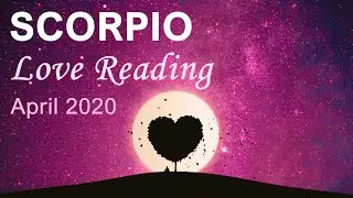 SCORPIO LOVE READING - APRIL 2020  