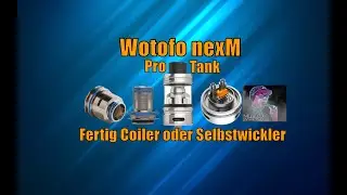Wotofo NexM Pro Tank Fertig Coil Vedampfer mit Selbstwickel Deck Mein Fazit und Wish Akkus