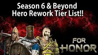 For Honor - Season 6 & Beyond Hero Rework Tier List!! Who Should Be Next?? Reavyne's Ramble!!