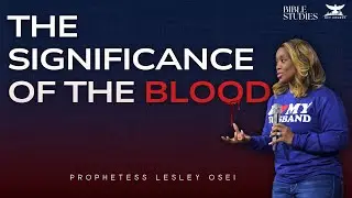 THE SIGNIFICANCE OF THE BLOOD | BIBLE STUDIES| PROPHETESS LESLEY OSEI | KINGDOM FULL TABERNACLE