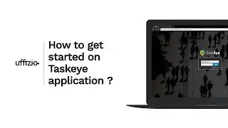 How to get started on Taskeye application ?