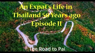 The Story of my Road to Pai - An Expats life in Thailand 50 Years Ago , Episode II