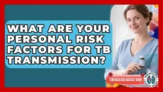 What Are Your Personal Risk Factors For TB Transmission? - Tuberculosis Disease Guide