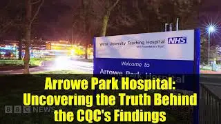 Arrowe Park Hospital: Uncovering the Truth Behind the CQC's Findings