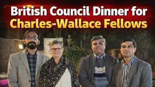 British Council Arranged a Dinner for  Charles-Wallace Fellows | Cultural Evening & Networking Event